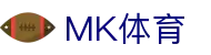 MK体育APP下载入口 - 中国站直达 | mksport正版通道